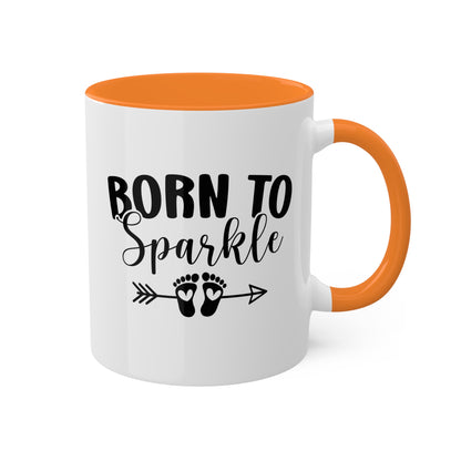 Born To Sparkle - 11oz Colorful Fun Gift Mug