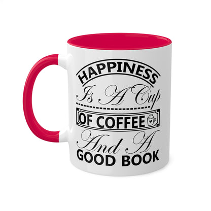 Happiness Is A Cup Of Coffee And A Good Book - 11oz Colorful Mug